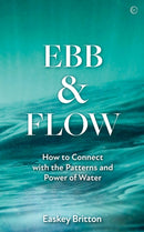 Ebb and Flow : Connect with the Patterns and Power of Water-9781786786463