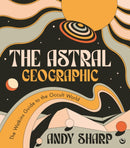 The Astral Geographic : The Watkins Guide to the Occult World-9781786786739