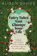 Fairy Tales Can Change Your Life : Unlock Your Future With Creative Exercises Inspired by Storytelling-9781786787330