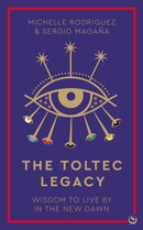 The Toltec Legacy : Wisdom to Live by in the New Dawn-9781786787347
