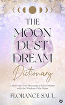 The Moon Dust Dream Dictionary : Unlock the true meanings of your dreams with the wisdom of the moon-9781786787439
