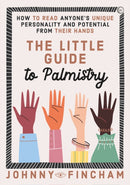The Little Guide to Palmistry : How to Read Anyone's Unique Personality and Potential From Their Hands-9781786787767