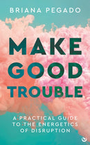 Make Good Trouble : A Practical Guide to the Energetics of Disruption-9781786787873