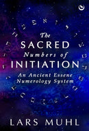 The Sacred Numbers of Initiation : An Ancient Essene Numerology System-9781786788016