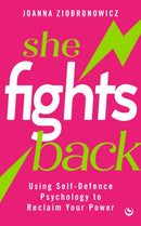She Fights Back : Using self-defence psychology to reclaim your power-9781786788429