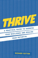 Thrive : A practical guide to harness your resilience and realize your potential-9781786788504