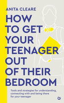 How to get your teenager out of their bedroom : The ultimate tools and strategies for understanding, connecting with and being there for your teenager-9781786788665