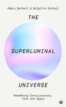 The Superluminal Universe : Redefining Consciousness, Time and Space-9781786788795