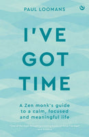 I've Got Time : A zen monk's guide to a calm, focused and meaningful life-9781786789174