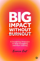 Big Impact Without Burnout : 8 Energizing Strategies to Stop Struggling and Start Soaring-9781786789266