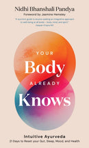 Your Body Already Knows : Intuitive Ayurveda -?21 Days to Reset your?Gut, Sleep, Mood, and Health-9781786789280