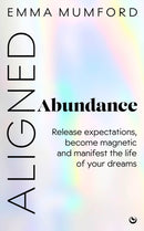 Aligned Abundance : Release Expectations, Become Magnetic and Manifest the Life of Your Dreams-9781786789525
