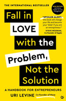 Fall in Love with the Problem, Not the Solution : A handbook for entrepreneurs-9781786789655