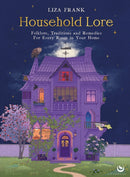Household Lore : Folklore, Traditions and Remedies For Every Room in Your Home-9781786789778