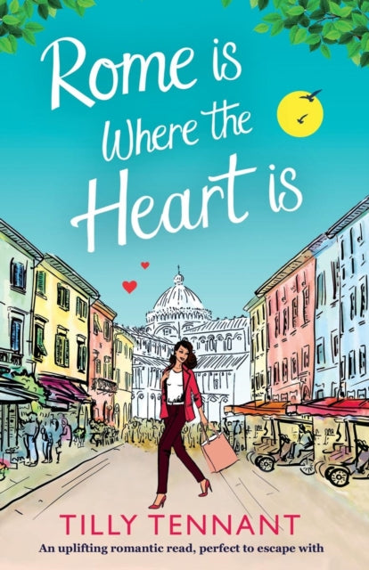 Rome Is Where the Heart Is : An Uplifting Romantic Read, Perfect to Escape with-9781786811172