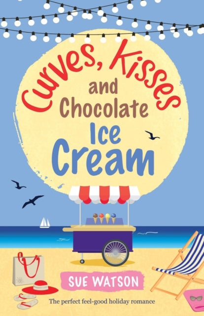 Curves, Kisses and Chocolate Ice-Cream : The perfect feel good holiday romance-9781786812032