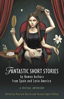Fantastic Short Stories by Women Authors from Spain and Latin America : A Critical Anthology-9781786835086