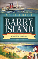 Barry Island : The Making of a Seaside Playground, c.1790- c.1965-9781786835864