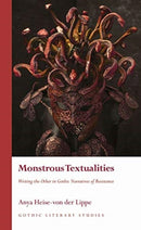 Monstrous Textualities : Writing the Other in Gothic Narratives of Resistance-9781786837585