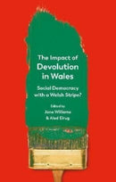 The Impact of Devolution in Wales : Social Democracy with a Welsh Stripe?-9781786838865