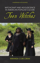 Witchcraft and Adolescence in American Popular Culture : Teen Witches-9781786838926