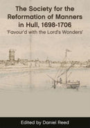 The Society for the Reformation of Manners in Hull, 1698-1706 : 'Favour'd with the Lord's Wonders'-9781786839558