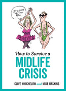 How to Survive a Midlife Crisis : Tongue-In-Cheek Advice and Cheeky Illustrations about Being Middle-Aged-9781786850508