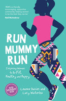 Run Mummy Run : Inspiring Women to Be Fit, Healthy and Happy-9781786852373