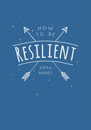 How to Be Resilient : Tips and Techniques to Help You Summon Your Inner Strength-9781786855145