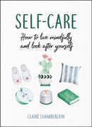 Self-Care : How to Live Mindfully and Look After Yourself-9781786857750