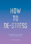 How to De-Stress : The Essential Toolkit for a Calmer Life-9781786857798