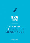 100 Tips to Help You Through the Menopause : Practical Advice for Every Body-9781786857903