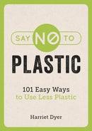 Say No to Plastic : 101 Easy Ways to Use Less Plastic-9781786858214