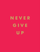Never Give Up : Inspirational Quotes for Instant Motivation-9781786859785