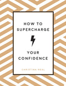 How to Supercharge Your Confidence : Ways to Make Your Self-Belief Soar-9781786859907