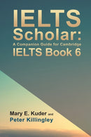 IELTS Scholar: A Companion Guide for Cambridge IELTS Book 6-9781786938701