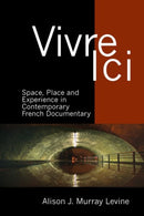 Vivre Ici : Space, Place and Experience in Contemporary French Documentary-9781786940414