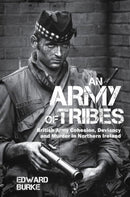 An Army of Tribes : British Army Cohesion, Deviancy and Murder in Northern Ireland-9781786941039