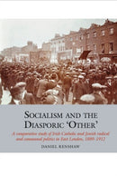 Socialism and the Diasporic 'Other' – A comparative study of Irish Catholic and Jewish radical and communal politics in East London, 1889
