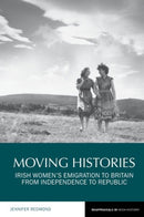 Moving Histories : Irish Women's Emigration to Britain from Independence to Republic-9781786941671