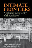 Intimate Frontiers : A Literary Geography of the Amazon-9781786941831