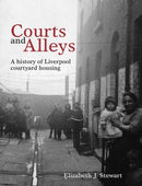 Courts and Alleys : A history of Liverpool courtyard housing-9781786942111
