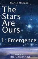 The Stars Are Ours: Part 1 - Emergence : Book 3 of The Celestriad-9781786957627