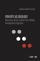 Poverty as Ideology : Rescuing Social Justice from Global Development Agendas-9781786990457