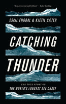 Catching Thunder : The True Story of the World's Longest Sea Chase-9781786990877