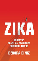 Zika : From the Brazilian Backlands to Global Threat-9781786991591