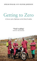 Getting to Zero : A Doctor and a Diplomat on the Ebola Frontline-9781786992482