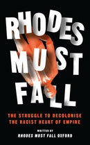 Rhodes Must Fall : The Struggle to Decolonise the Racist Heart of Empire-9781786993908