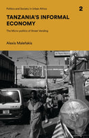Tanzania's Informal Economy : The Micro-politics of Street Vending-9781786994516