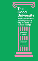 The Good University : What Universities Actually Do and Why It's Time for Radical Change-9781786995414